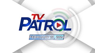 TV Patrol Livestream | February 27, 2024 Full Episode Replay