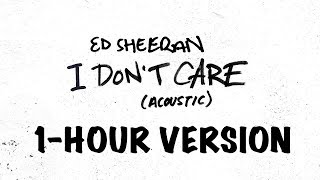 Ed Sheeran - I Don't Care [Acoustic] - (1-HOUR VERSION)