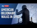 American billionaire walks in space on first-ever commercial space mission