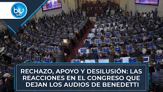 Rechazo, apoyo y desilusión: las reacciones en el Congreso que dejan los audios de Benedetti