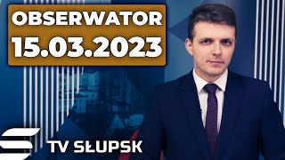 📰 Obserwator 15.03.2023 | 🔥 Bądź na Bieżąco - Większy Słupsk nielegalny? Egzaminy i nowa nazwa ulicy