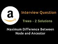 Maximum Difference Between Node and Ancestor - Two Solutions - Trees -  Python