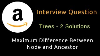 Maximum Difference Between Node and Ancestor - Two Solutions - Trees - Python