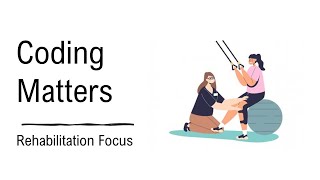 Coding Matters: Rehab Focus