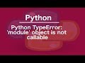 Python TypeError: 'module' object is not callable