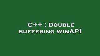 C++ : Double buffering winAPI