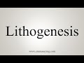 How To Say Lithogenesis