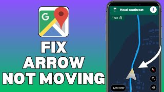 How To FIX Google Maps Arrow Not Moving