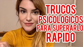 TRUCOS PSICOLÓGICOS PARA SUPERARLO RÁPIDO