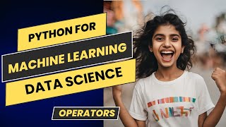 Operators in Python | Python for Machine learning and Data Science Series | Part-3 | Beginners Guide