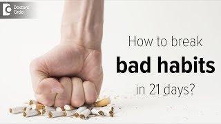 How to break bad habits in 21 days? -  Dr. Safiya M S