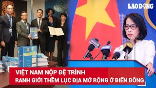 Bộ Ngoại giao lên tiếng việc Trung Quốc phản đối Việt Nam nộp báo cáo Ranh giới thềm lục địa mở rộng