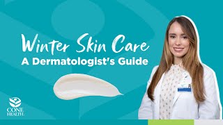 A Dermatologist's Guide to Winter Skin Care | Cone Health