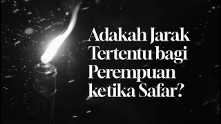 Adakah Jarak Tertentu bagi Perempuan ketika Safar?