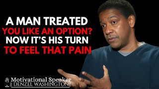 A MAN TREATED YOU LIKE AN OPTION? NOW IT'S HIS TURN TO FEEL THAT PAIN | DENZEL WASHINGTON MOTIVATION