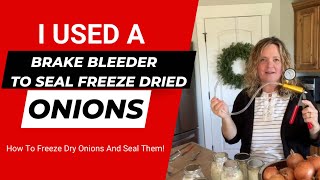 How To Freeze Dry Onions And Seal With A Brake Bleeder