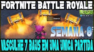 FORTNITE VASCULHE 7 BAUS EM UMA UNICA PARTIDA DESAFIOS SEMANA 8