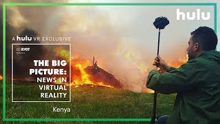 Big Picture: News in Virtual Reality |  Kenya • on Hulu