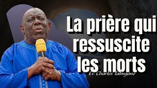 LA PRIERE QUI RESSUSCITE DE LES MORTS/ CHARLES TALINGANO #predicationchretienne #charlestalingano