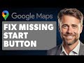 How to Fix Google Maps Missing Start Button, Only Has Preview (Full 2024 Guide)