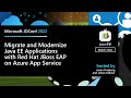 Java in the Cloud: Migrate and Modernize Java EE Applications w/ Red Hat JBoss EAP on Azure App Serv