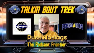 Talkin Bout Trek  : Russ Haslage - The President of the Federation