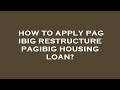 How to apply pag ibig restructure pagibig housing loan?