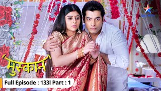 EP-133 Part 1 | Muskaan | Raunak ne Muskaan ko bachaaya | मुस्कान  #starbharat