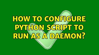How to configure Python Script to run as a daemon?