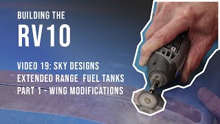 Building the RV10 - Video 19 - Sky Designs ER Fuel Tanks - Part 1 - Wing Mods (May - November 2023)