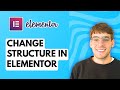 How to Change Structure in Elementor [2026 Full Guide]