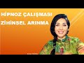 ZİHİNSEL ARINMA ve HİPNOZ ÇALIŞMASI (Bu çalışma esnasında uyumanız beklenen bir durumdur)