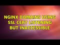 nginx domains using SSL cert listening but inaccessible