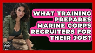 What Training Prepares Marine Corps Recruiters For Their Job? - Battle Ready Force