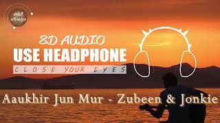 Aaukhir Jun Mur (8D Audio) - Zubeen Garg | Jonkie Borthakur