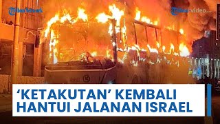 Ketakutan 'Hantui' Warga di Jalanan Israel, Ledakan Bus Digambarkan sebagai Kembalinya Mimpi Buruk