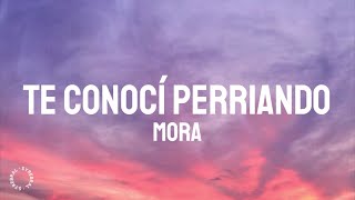 Mora - Te Conocí Perreando (Letra/Lyrics)