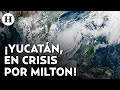 ¡Huracán Milton alerta al sureste de México! Yucatán inicia evacuaciones y paraliza actividades