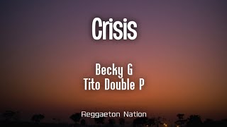 Becky G, Tito Double P - CRISIS (Letra/Lyrics) | ENCUENTROS