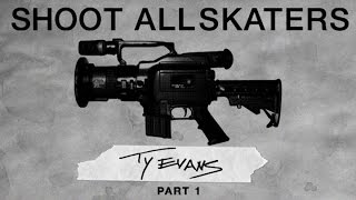 Ty Evans - Shoot All Skaters | Part 1