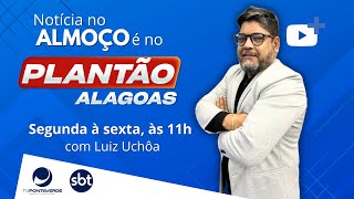 PLANTÃO ALAGOAS - 17/02/2025