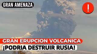 URGENTE: Enorme Volcán Shiveluch AMENAZA RUSIA CON GRAN ERUPCION DESTRUCTIVA