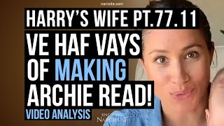 Harry's Wife : Part 77.11 Ve Had Vays of Making Archie Read! Video Analysis (Meghan Markle)