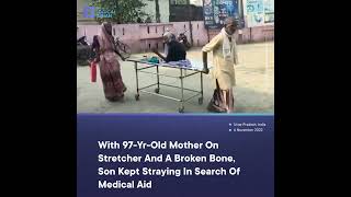 With 97-Yr-Old Mother On Stretcher And A Broken Bone, Son Kept Straying In Search Of Medical Aid