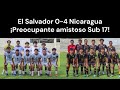 🔴 resumen amistoso sub 17 nicaragua supera 4 0 a el salvador