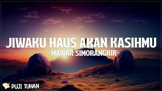 Jiwaku Haus Akan KasihMu - Mawar Simorangkir (Lirik) Lagu Rohani Kristen Terbaru 2024