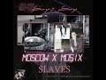 Mosix x Moscow -Slaves | موسكس مع موسكو - عبيد