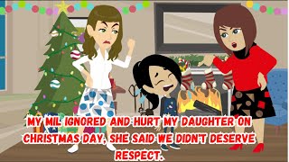 My MIL ignored and hurt my daughter on Christmas day, she said we didn't deserve respect.