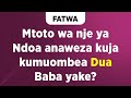 FATWA | Mtoto wa nje ya Ndoa anaweza kuja kumuombea Dua Baba yake?