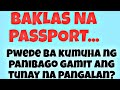 BAKLAS ANG PASSPORT NOON, PWEDE BA KUMUHA NG BAGONG PASSPORT GAMIT ANG TOTOONG BIRTH O PANGALAN?